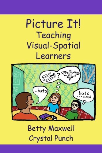 Picture It!: Teaching Visual-Spatial Learners (Volume 1)