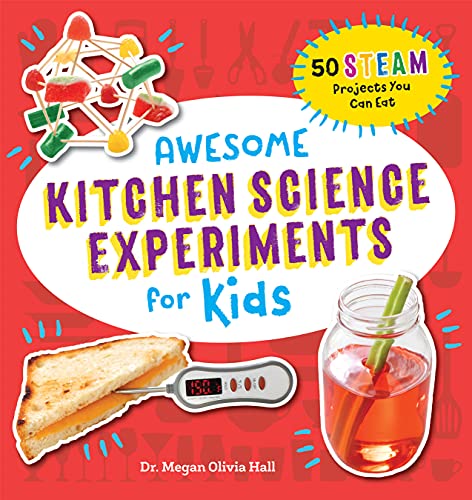 Awesome Kitchen Science Experiments for Kids: 50 STEAM Projects You Can Eat! (Awesome STEAM Activities for Kids)